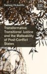 Transformative Transitional Justice And The Malleability Of Post-conflict States Hardcover