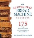 The Gluten-free Bread Machine Cookbook - 175 Recipes For Splendid Breads And Delicious Dishes To Make With Them Paperback