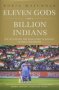 Eleven Gods And A Billion Indians - The On And Off The Field Story Of Cricket In India And Beyond Hardcover