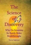 The Science Of Discovery Why Do Scientists So Rarely Make Breakthoughs? Hardcover