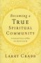 Becoming A True Spiritual Community - A Profound Vision Of What The Church Can Be   Paperback