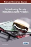 Online Banking Security Measures And Data Protection Advances In Information Security Privacy And Ethics