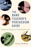 The Band Teacher& 39 S Percussion Guide - Insights Into Playing And Teaching Percussion Hardcover