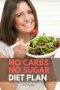 No Carbs No Sugar Diet Plan - A Beginner&  39 S Step-by-step Guide With Recipes And A Meal Plan   Paperback