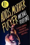 Adios Motherfucker - A Gentleman& 39 S Progress Through Rock And Roll Paperback