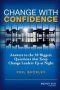 Change With Confidence - Answers To The 50 Biggest Questions That Keep Change Leaders Up At Night   Hardcover 4TH