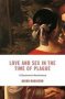 Love And Sex In The Time Of Plague - A Decameron Renaissance   Hardcover