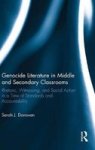 Genocide Literature In Middle And Secondary Classrooms - Rhetoric Witnessing And Social Action In A Time Of Standards And Accoun