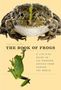 The Book Of Frogs - A Life-size Guide To Six Hundred Species From Around The World   Hardcover