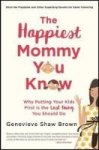 The Happiest Mommy You Know - Why Putting Your Kids First Is The Last Thing You Should Do Paperback