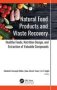 Natural Food Products And Waste Recovery - Healthy Foods Nutrition Design And Extraction Of Valuable Compounds   Hardcover