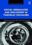 Social Inequalities And Discontent In Yugoslav Socialism Hardcover New Edition