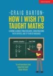 How I Wish I Had Taught Maths - Reflections On Research Conversations With Experts And 12 Years Of Mistakes Paperback