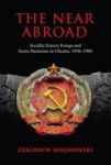 The Near Abroad - Socialist Eastern Europe And Soviet Patriotism In Ukraine 1956-1985 Hardcover