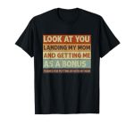 Stepdad Look At You Landing My Mom And Getting Me As A Bonus T-Shirt