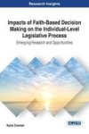 Impacts Of Faith-based Decision Making On The Individual-level Legislative Process - Emerging Research And Opportunities Hardcov