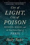 City Of Light City Of Poison - Murder Magic And The First Police Chief Of Paris Paperback