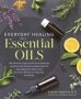 Everyday Healing With Essential Oils - The Ultimate Guide To Diy Aromatherapy And Essential Oil Natural Remedies For Everything From Mood And Hormone Balance To Digestion And Sleep   Paperback