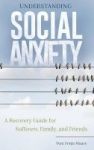 Understanding Social Anxiety - A Recovery Guide For Sufferers Family And Friends Hardcover