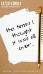 The Times I Thought It Was All Over Hardcover