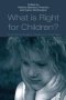 What Is Right For Children? - The Competing Paradigms Of Religion And Human Rights   Hardcover New Ed