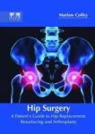 Hip Surgery: A Patient& 39 S Guide To Hip Replacement Resurfacing And Arthroplasty Hardcover