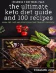 The Ultimate Keto Diet Guide & 100 Recipes - Burn Fat Fast & Stop Counting Calories Forever Hardcover