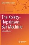 The Kolsky-hopkinson Bar Machine - Selected Topics Hardcover 1ST Ed. 2018