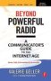 Beyond Powerful Radio - A Communicator&  39 S Guide To The Internet Age-news Talk Information & Personality For Broadcasting Podcasting Internet Radio   Hardcover 2ND Edition