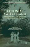 Colonial Switzerland - Rethinking Colonialism From The Margins Hardcover