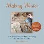 Making Winter - A Creative Guide For Surviving The Winter Months   Hardcover