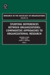 Studying Differences Between Organizations: Comparative Approaches To Organizational Research Research In The Sociology Of Org