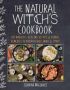 The Natural Witch&  39 S Cookbook - 100 Magical Healing Recipes & Herbal Remedies To Nourish Body Mind & Spirit   Hardcover