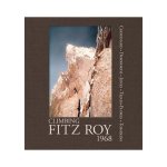 Climbing Fitz Roy 1968: Reflections On The Lost Photos Of The Third Ascent