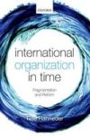 International Organization In Time - Fragmentation And Reform Hardcover