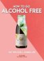 How To Go Alcohol Free - Kate Bee   Paperback