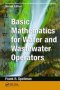 Mathematics Manual For Water And Wastewater Treatment Plant Operators - Basic Mathematics For Water And Wastewater Operators   Hardcover 2ND Edition