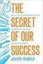 The Secret Of Our Success - How Culture Is Driving Human Evolution Domesticating Our Species And Making Us Smarter   Paperback