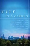 City In A Garden - Environmental Transformations And Racial Justice In Twentieth-century Austin Texas Hardcover