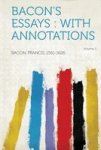 Bacon& 39 S Essays - With Annotations Volume 3 Paperback