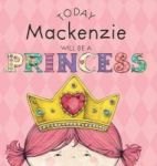 Today Mackenzie Will Be A Princess Hardcover