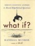 What If? - Serious Scientific Answers To Absurd Hypothetical Questions   Hardcover