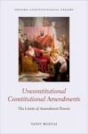 Unconstitutional Constitutional Amendments - The Limits Of Amendment Powers Hardcover