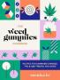 The Weed Gummies Cookbook - Recipes For Cannabis Candies Thc And Cbd Edibles And More   Paperback