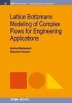Lattice Boltzmann Modeling Of Complex Flows For Engineering Applications Hardcover