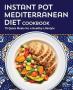 Instant Pot Mediterranean Diet Cookbook - 75 Quick Meals For A Healthy Lifestyle   Paperback