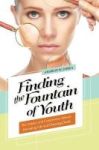 Finding The Fountain Of Youth - The Science And Controversy Behind Extending Life And Cheating Death Hardcover