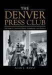 The Denver Press Club - 150 Years Of Printer& 39 S Devils Bohemians And Ghosts Hardcover