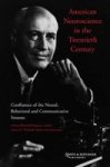 American Neuroscience In The Twentieth Century - Confluence Of The Neural Behavioral And Communicative Streams Hardcover