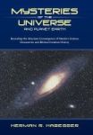 Mysteries Of The Universe And Planet Earth - Revealing The Absolute Convergence Of Modern Science Discoveries And Biblical Creat